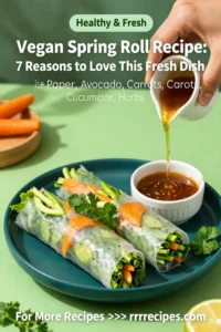 Vegan Spring Roll Recipe: 7 Reasons to Love This Fresh Dish