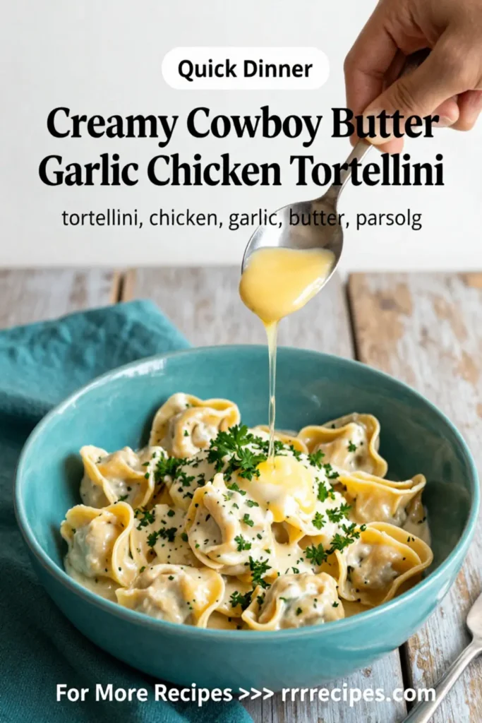 Make Creamy Cowboy Butter Garlic Chicken Tortellini Fast