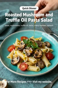 Pasta Salad: Roasted Mushroom and Truffle Oil Pasta Salad in 20 Minutes