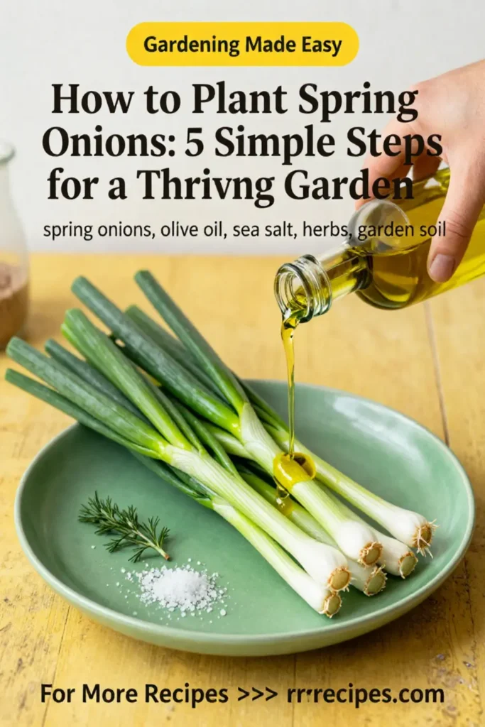 How to Plant Spring Onions: 5 Simple Steps for a Thriving Garden