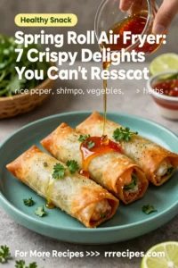 Spring Roll Air Fryer: 7 Crispy Delights You Can't Resist