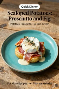 Scalloped Potatoes: Prosciutto and Fig Scalloped Potatoes With Brie in 40 Minutes