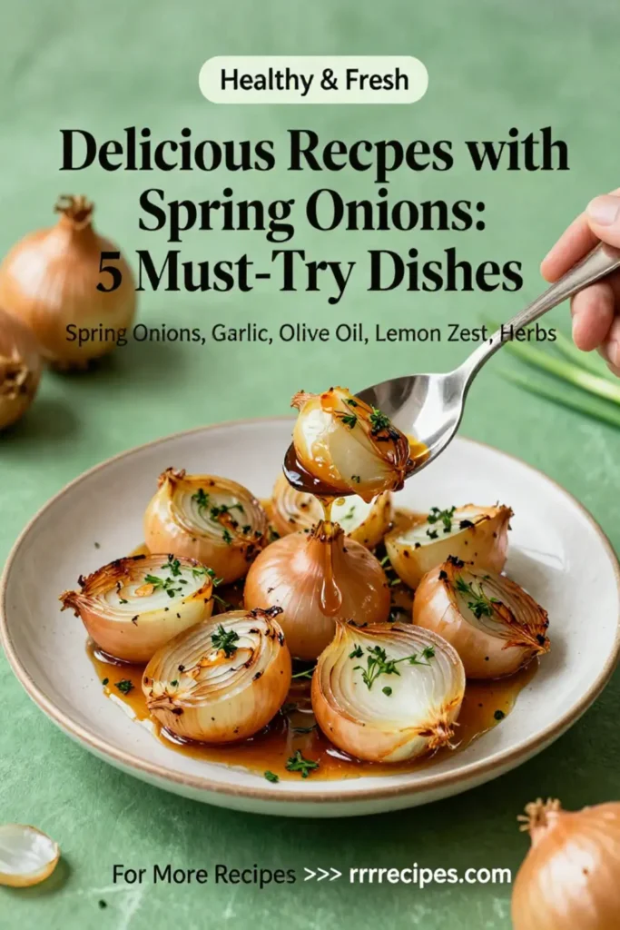 Delicious Recipes with Spring Onions: 5 Must-Try Dishes