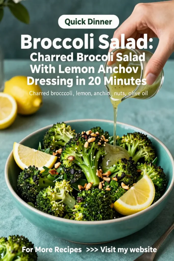 Broccoli Salad: Charred Broccoli Salad With Lemon Anchovy Dressing in 20 Minutes