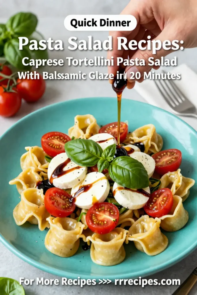 Pasta Salad Recipes: Caprese Tortellini Pasta Salad With Balsamic Glaze in 20 Minutes