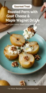 Roasted Pears with Goat Cheese & Maple Walnut Drizzle