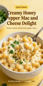 Creamy Honey Pepper Chicken Mac and Cheese Delight
