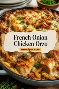 French Onion Chicken Orzo Casserole